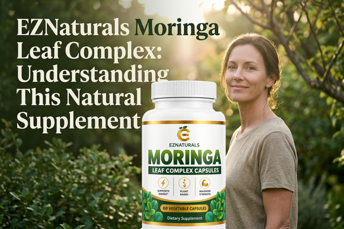 EZNaturals Moringa Leaf Complex: Understanding This Natural Supplement
